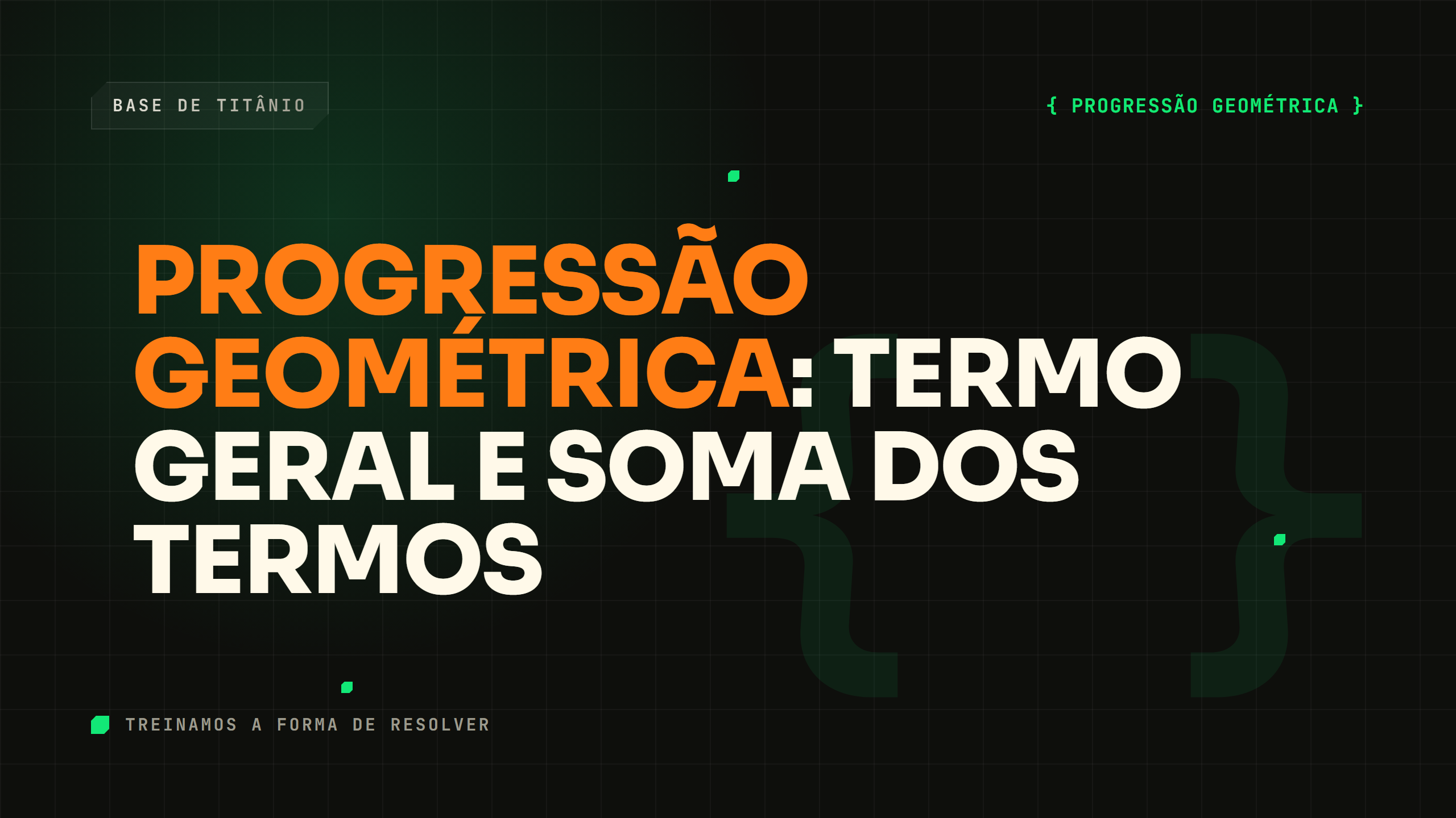 Progressão Geométrica: Termo Geral e Soma dos Termos